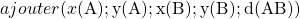 ajouter  ( x \rm{(A)} ; y \rm{(A)} ; x \rm{(B)} ; y \rm{(B)} ; d \rm{(AB) )}