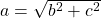 a = \sqrt{b^{2} + c^{2}}