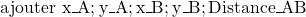 \rm{ajouter\ x\_A ; y\_A ; x\_B ; y\_B ; Distance\_AB}